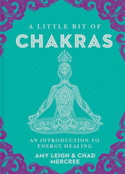 A Little Bit of Chakras: An Introduction to Energy Healing - Little Bit Series - Chad Mercree - Books - Union Square & Co. - 9781454919681 - June 28, 2016