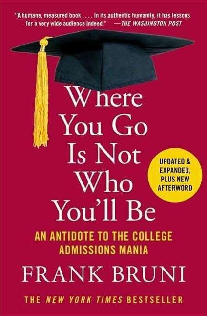 Cover for Frank Bruni · Where You Go Is Not Who You'll Be: An Antidote to the College Admissions Mania (Paperback Book) (2016)