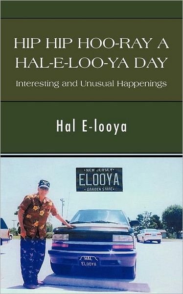 Cover for Hal E-looya · Hip Hip Hoo-ray a Hal-e-loo-ya Day Interesting and Unusual Happenings (Paperback Bog) (2011)