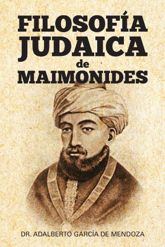 Cover for Dr. Adalberto García De Mendoza · Filosofía Judaica De Maimonides (Paperback Book) [Spanish edition] (2012)