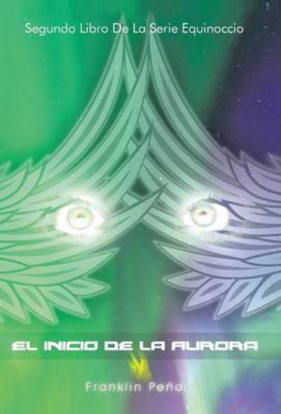 Cover for Franklin Pena · El Inicio De La Aurora (Hardcover Book) (2013)