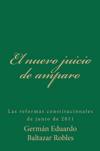 Cover for Germ N Eduardo Baltazar Robles · El Nuevo Juicio De Amparo: Las Reformas Constitucionales De Junio De 2011 (Pocketbok) (2011)