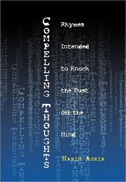Cover for Hakim Askia · Compelling Thoughts: Rhymes Intended to Knock the Dust off the Mind (Hardcover Book) (2011)