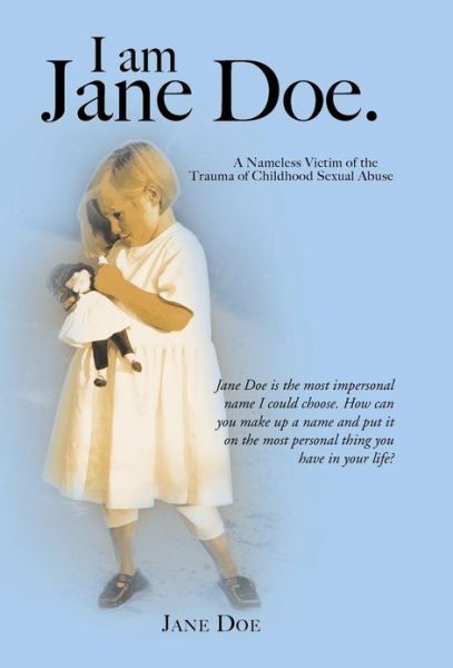 Cover for Jane Doe · I Am Jane Doe.: a Nameless Victim of the Trauma of Childhood Sexual Abuse (Gebundenes Buch) (2013)