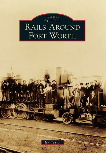 Cover for Ian Taylor · Rails Around Fort Worth (Paperback Book) (2014)
