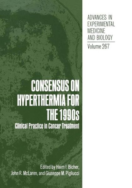 Cover for Haim I Bicher · Consensus on Hyperthermia for the 1990s: Clinical Practice in Cancer Treatment - Advances in Experimental Medicine and Biology (Taschenbuch) [Softcover reprint of the original 1st ed. 1990 edition] (2012)