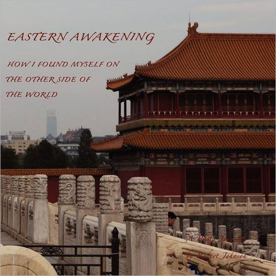 Cover for Robert Johnson · Eastern Awakening: How I Found Myself on the Other Side of the World (Paperback Bog) (2012)