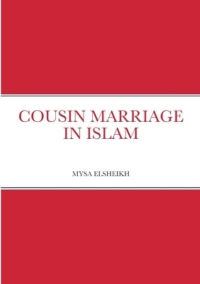 Cousin Marriage in Islam - Mysa Elsheikh - Livres - Lulu.com - 9781471736681 - 31 mars 2022