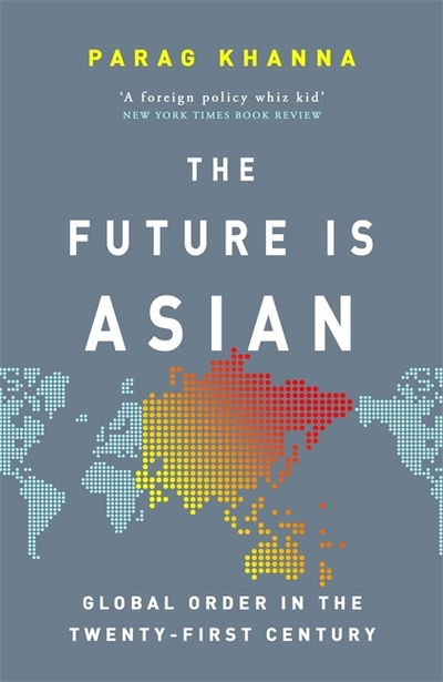 Cover for Parag Khanna · The Future Is Asian: Global Order in the Twenty-first Century (Paperback Book) (2019)