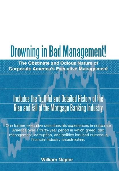 Cover for William Napier · Drowning in Bad Management!: the Obstinate and Odious Nature of Corporate America's Executive Management (Inbunden Bok) (2013)