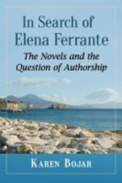 Cover for Karen Bojar · In Search of Elena Ferrante: The Novels and the Question of Authorship (Pocketbok) (2018)