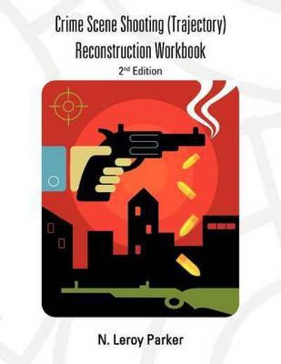Cover for N Leroy Parker · Shooting (Trajectory) Reconstruction Workbook: 2nd Edition (Paperback Bog) (2013)