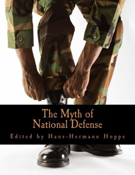 Cover for Hans-hermann Hoppe · The Myth of National Defense: Essays on the Theory and History of Security Production (Pocketbok) (2004)