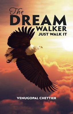 The Dream Walker - Venugopal Chettier - Books - PartridgeSingapore - 9781482879681 - August 20, 2016