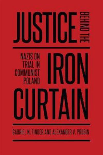 Cover for Gabriel Finder · Justice Behind the Iron Curtain: Nazis on Trial in Communist Poland - German and European Studies (Paperback Book) (2018)