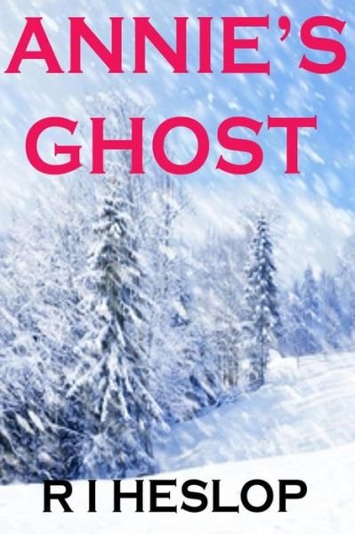 Cover for R I Heslop · Annie's Ghost: a Romance in Five Days (Pocketbok) (2013)