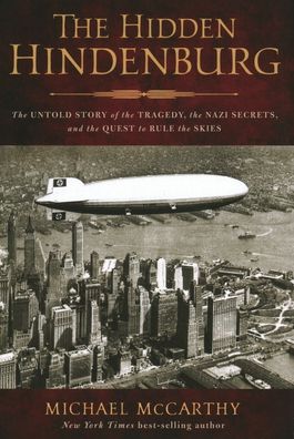 Cover for McCarthy, Michael, Author of Ashes Under Water · The Hidden Hindenburg: The Untold Story of the Tragedy, the Nazi Secrets, and the Quest to Rule the Skies (Paperback Book) (2022)