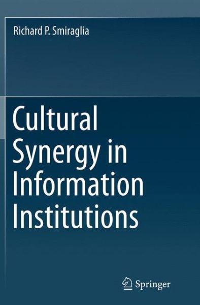 Cover for Richard P. Smiraglia · Cultural Synergy in Information Institutions (Paperback Book) [Softcover reprint of the original 1st ed. 2014 edition] (2016)