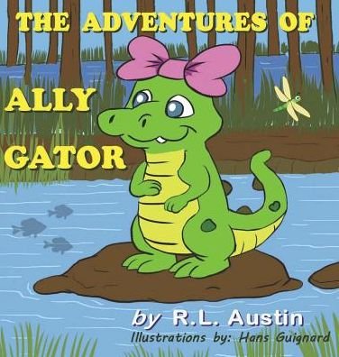 Cover for R L Austin · The Adventures of Ally Gator (Hardcover Book) (2015)