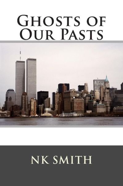 Ghosts of Our Pasts - Nk Smith - Boeken - CreateSpace Independent Publishing Platf - 9781495244681 - 27 mei 2014