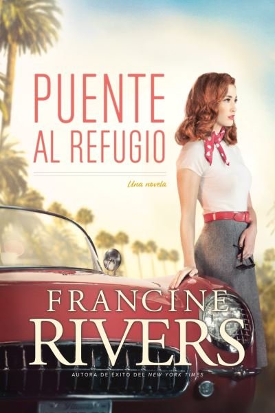 Puente Al Refugio - Francine Rivers - Böcker - Tyndale House Publishers - 9781496445681 - 18 augusti 2020