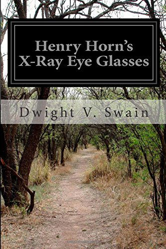 Henry Horn's X-ray Eye Glasses - Dwight V. Swain - Książki - CreateSpace Independent Publishing Platf - 9781500113681 - 7 czerwca 2014