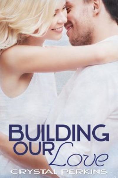 Cover for Crystal Perkins · Building Our Love (Paperback Book) (2014)