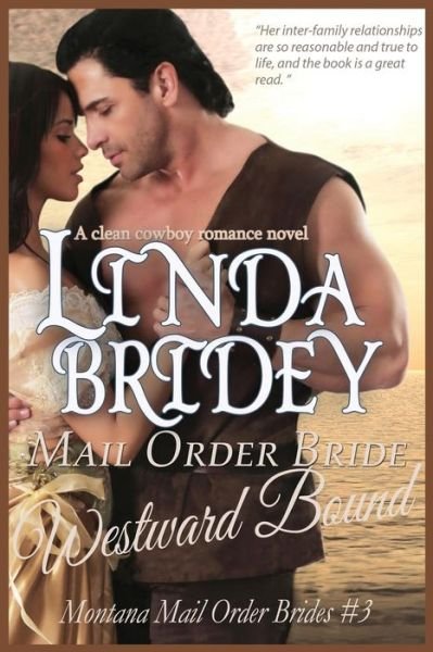 Mail Order Bride: Westward Bound: a Clean Historical Mail Order Bride Romance - Linda Bridey - Kirjat - Createspace - 9781500931681 - lauantai 23. elokuuta 2014