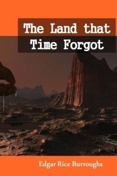 The Land That Time Forgot - Edgar Rice Burroughs - Książki - Createspace Independent Publishing Platf - 9781501017681 - 25 sierpnia 2014