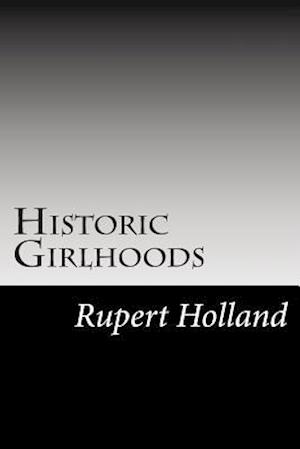 Cover for Rupert S Holland · Historic Girlhoods (Paperback Book) (2014)