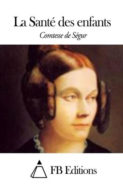 La Sante Des Enfants - Comtesse De Segur - Livres - Createspace - 9781506009681 - 5 janvier 2015