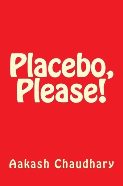 Cover for Mr Aakash Chaudhary · Placebo, Please! (Pocketbok) (2015)
