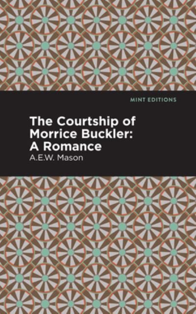 Cover for A. E. W. Mason · The Courtship of Morrice Buckler: A Romance - Mint Editions (Hardcover Book) (2021)