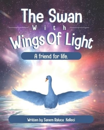Cover for Kelleci Sanem Raluca Kelleci · The Swan with Wings of Light (Paperback Book) (2021)