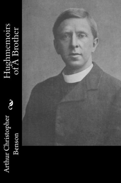 Cover for Arthur Christopher Benson · Hughmemoirs of a Brother (Paperback Book) (2015)