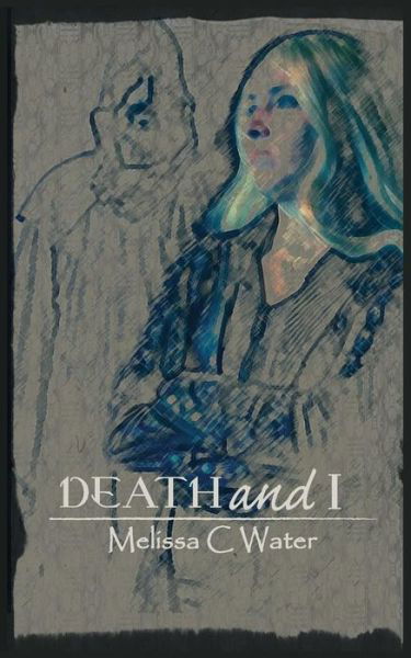 Melissa C Water · Death and I: Second Edition Also Available in Kindle (Paperback Book) (2015)