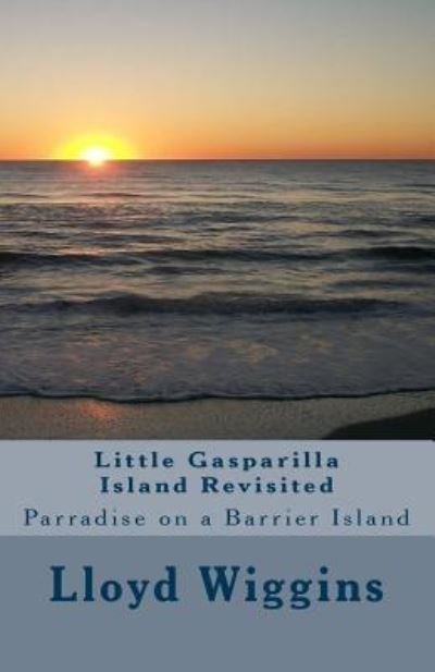 Cover for Lloyd Arthur Wiggins · Little Gasparilla Island Revisited : Parradise on a Barrier Island (Pocketbok) (2015)