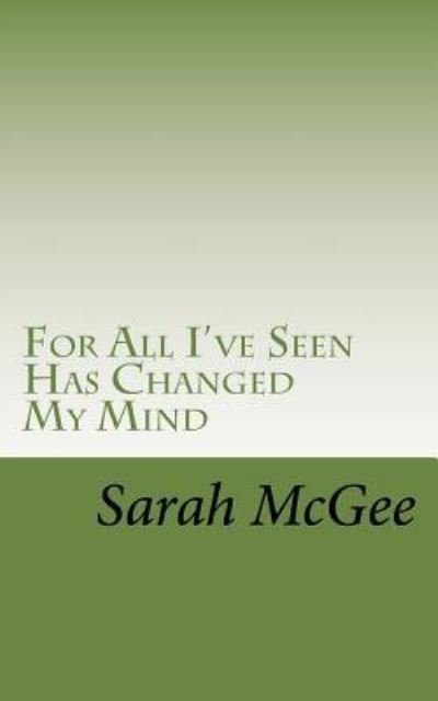 Cover for Sarah McGee · For All I've Seen Has Changed My Mind (Paperback Bog) (2015)