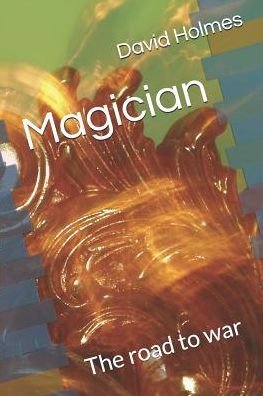 Magician - The Road to War - David Holmes - Books - Independently Published - 9781521552681 - June 21, 2017