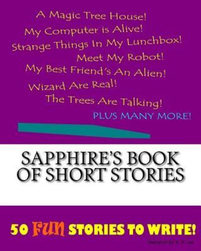 Sapphire's Book Of Short Stories - K P Lee - Książki - Createspace Independent Publishing Platf - 9781522852681 - 1 grudnia 2015