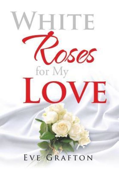 Cover for Eve Grafton · White Roses for My Love (Hardcover Book) (2017)