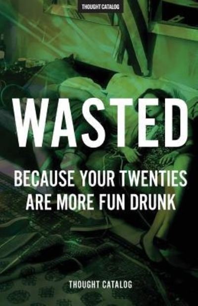 Cover for Thought Catalog · Wasted (Paperback Book) (2016)