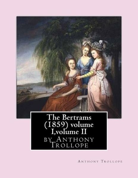 Cover for Anthony Trollope · The Bertrams (1859) volume I, volume II by Anthony Trollope (Paperback Book) (2016)