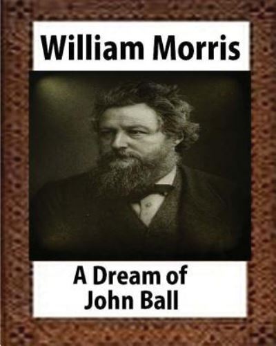 Cover for William Morris · A Dream of John Ball (1888), by William Morris (Taschenbuch) (2016)