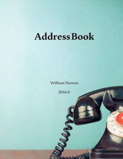 Address Book 2 - William Norton - Books - Createspace Independent Publishing Platf - 9781534927681 - June 26, 2016