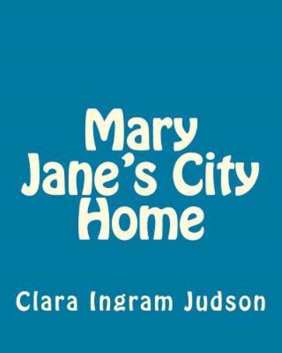 Cover for Clara Ingram Judson · Mary Jane's City Home (Paperback Book) (1920)