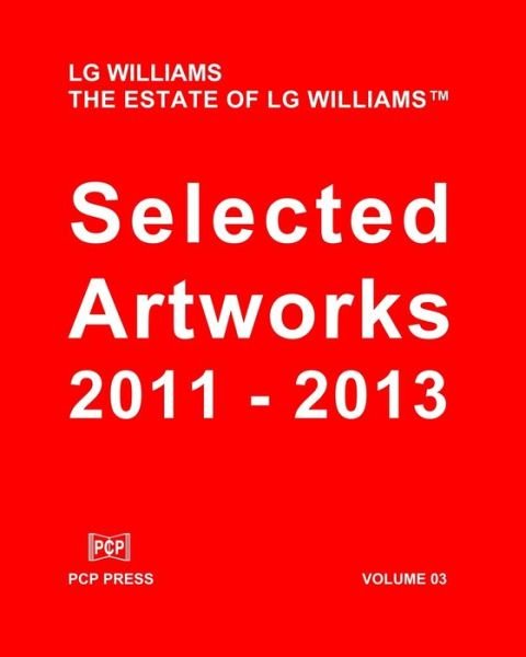 Cover for LG Williams · LG Williams Selected Artworks Volume 03 : 2011 - 2013 (Taschenbuch) (2016)