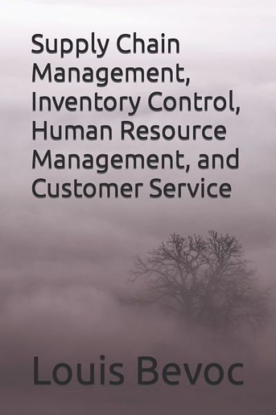 Cover for Louis Bevoc · Supply Chain Management, Inventory Control, Human Resource Management, and Customer service (Paperback Book) (2016)
