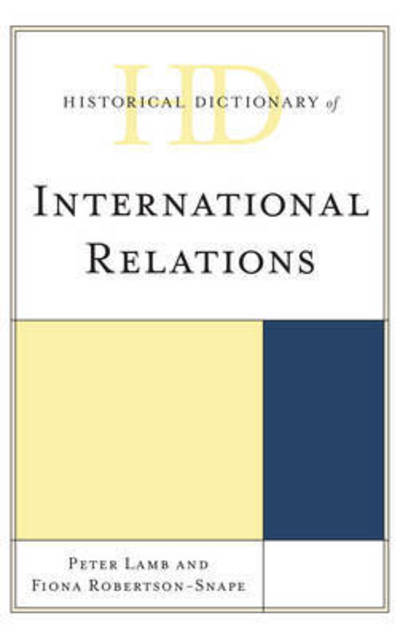 Cover for Peter Lamb · Historical Dictionary of International Relations - Historical Dictionaries of International Organizations (Hardcover Book) (2017)