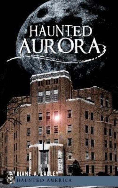 Cover for Diane A Ladley · Haunted Aurora (Hardcover Book) (2010)